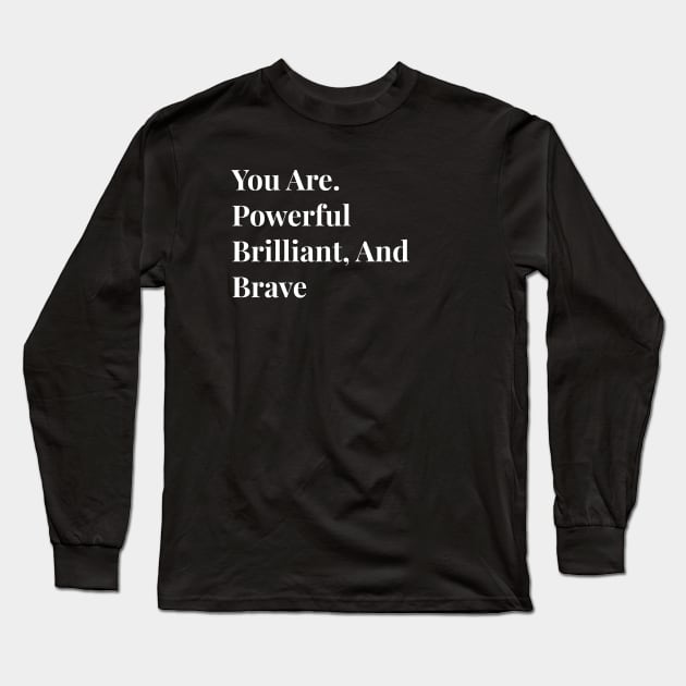 You Are Powerful Brilliant, And Brave Long Sleeve T-Shirt by Taufik Ramadhan